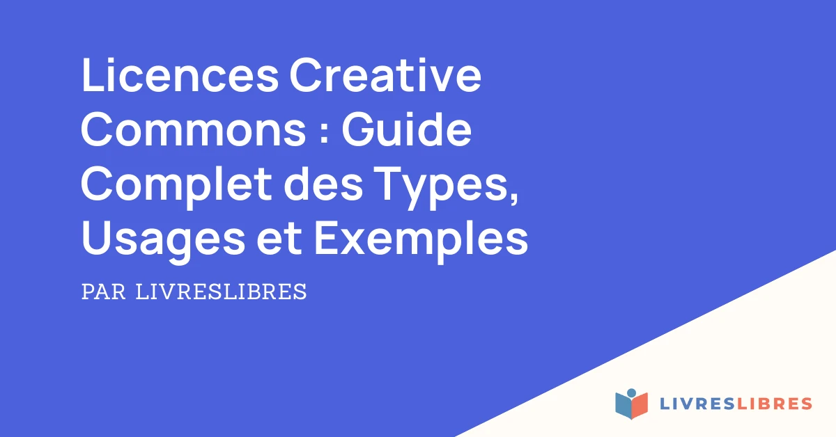 Licences Creative Commons : Guide Complet des Types, Usages et Exemples